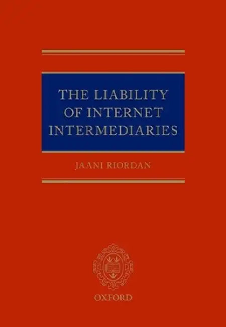 The Liability of Internet Intermediaries by Jaani Riordan