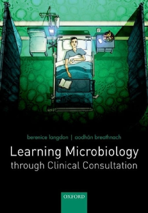Learning Microbiology Through Clinical Consultation by Berenice Langdon, Aodhan Breathnach