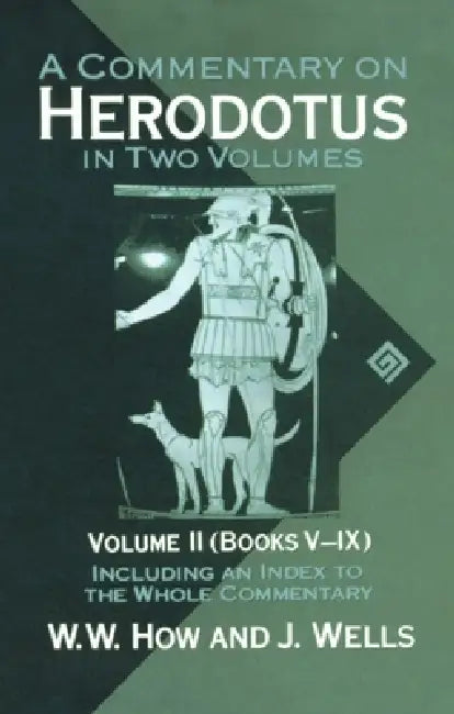 A Commentary on Herodotus: With Introduction and Appendixes Volume 2 (Books V-IX) by W. W. How, J. Wells, Joseph Wells