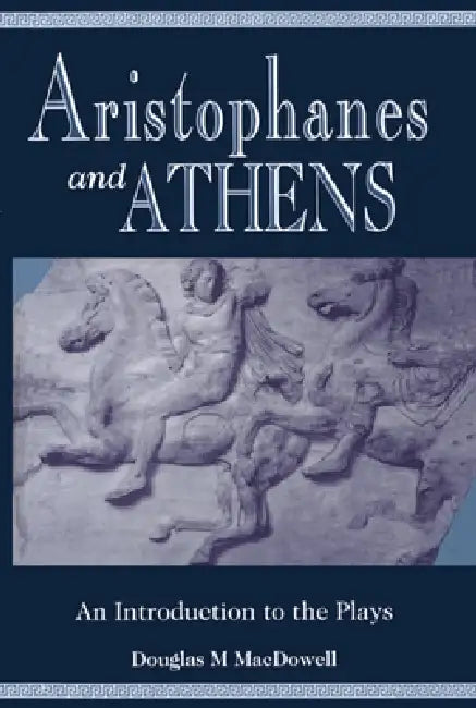 Aristophanes and Athens: An Introduction to the Plays by Douglas M. MacDowell