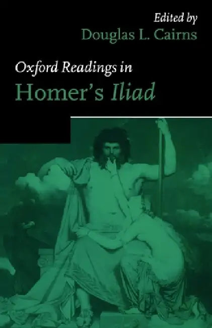 Oxford Readings in Homer's Iliad by Douglas L. Cairns