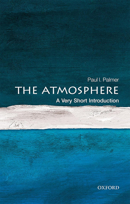 The Atmosphere (VSI): . by Paul Palmer