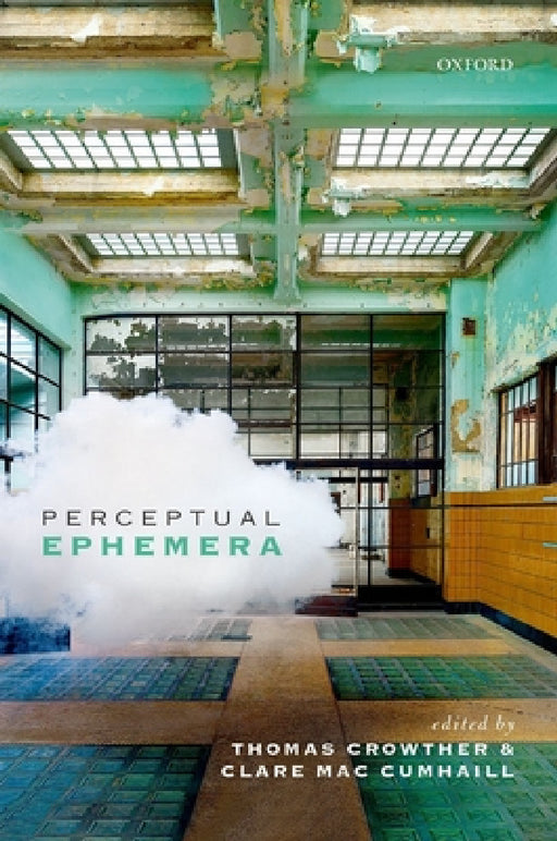 Perceptual Ephemera by Thomas Crowther, Clare Mac Cumhaill