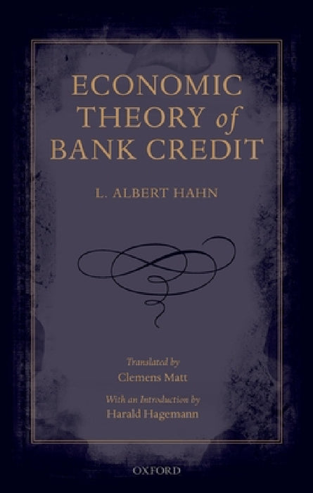 Economic Theory of Bank Credit by L. Albert Hahn, Clemens Matt, Harald Hagemann