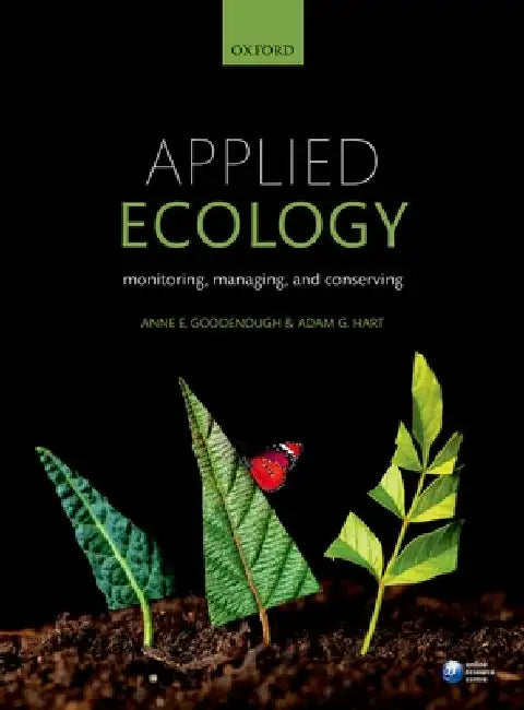 Applied Ecology: Monitoring, Managing, and Conserving by Anne Goodenough