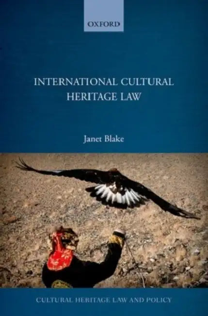 International Cultural Heritage Law by Janet Blake