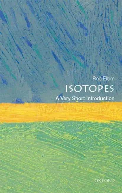 Isotopes (VSI): Very Short Introduction by Rob Ellam