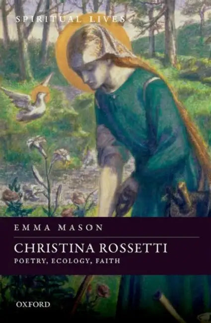 Christina Rossetti: Poetry, Ecology, Faith by Emma Mason