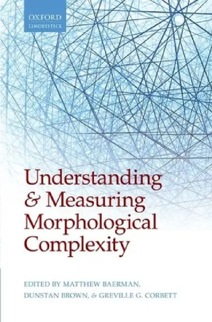 Understanding and Measuring Morphological Complexity by Matthew Baerman