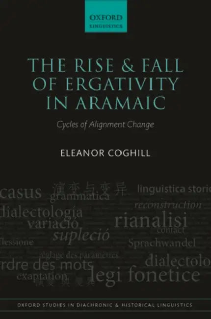 The Rise and Fall of Ergativity in Aramaic: Cycles of Alignment Change by Eleanor Coghill