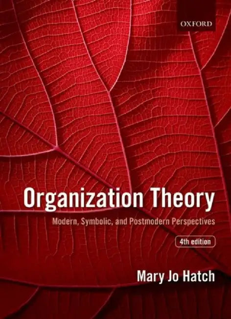 Organization Theory: Modern, Symbolic, and Postmodern Perspectives by Mary Jo Hatch