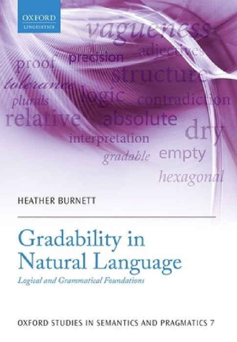 Gradability in Natural Language: Logical and Grammatical Foundations by Heather Burnett
