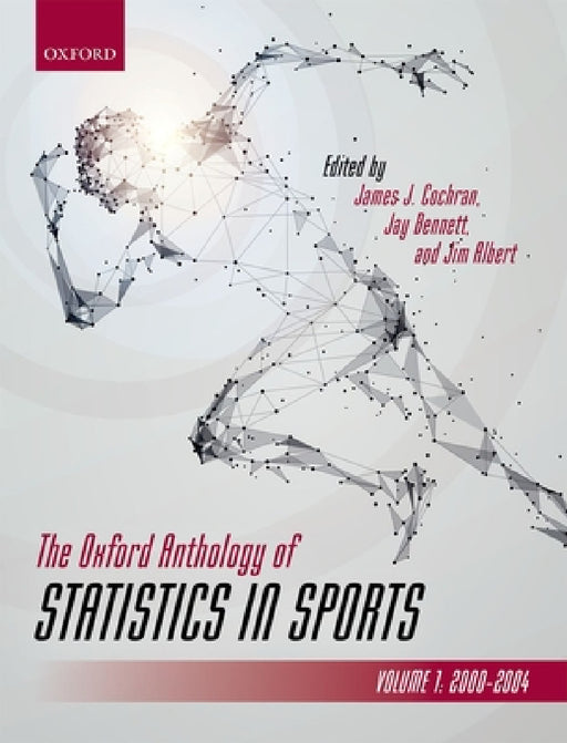 The Oxford Anthology of Statistics in Sports: Volume 1: 2000-2004 by James Cochran, Jay Bennett, Jim Albert