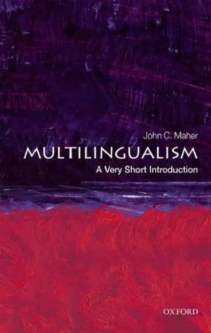 Multilingualism: A Very Short Introduction by John C. Maher