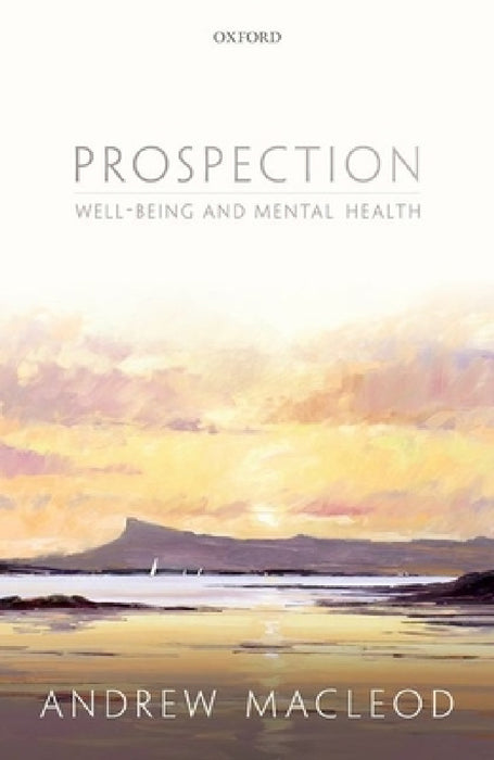 Prospection, well-being, and mental health by Andrew MacLeod