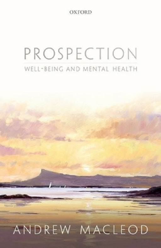 Prospection, well-being, and mental health by Andrew MacLeod