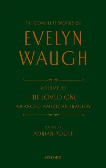 Complete Works of Evelyn Waugh: The Loved One: Volume 10 an Anglo-American Tragedy by Evelyn Waugh, Adrian Poole