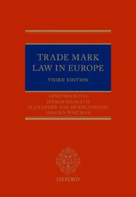 Trade Marks in Europe: A Practical Jurisprudence 3e by Dimitris Botis, Spyros Maniatis, Alexander Muhlendahl