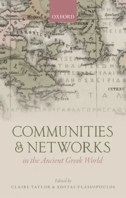 Communities and Networks in the Ancient Greek World by Claire Taylor, Kostas Vlassopoulos