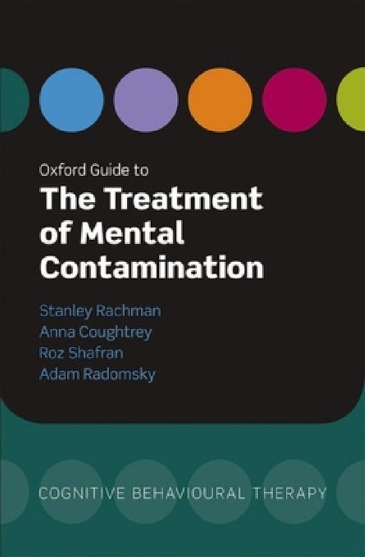Oxford Guide to the Treatment of Mental Contamination by Stanley Rachman, Anna Coughtrey, Adam Radomsky
