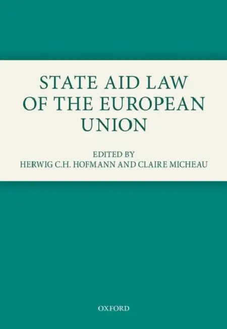 State Aid Law of the European Union by Herwig C. H. Hofmann, Claire Micheau