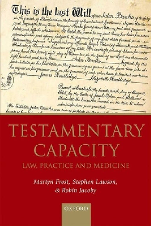 Testamentary Capacity: Law, Practice, and Medicine by Martyn Frost, Stephen Lawson, Robin Jacoby
