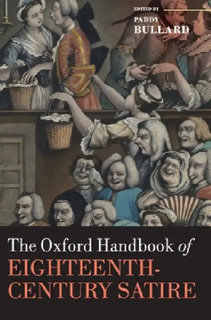 Oxford Handbook of Eighteenth-Century Satire by Paddy Bullard