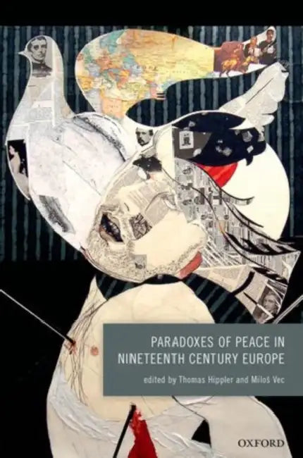 Paradoxes of Peace in Nineteenth Century Europe by Thomas Hippler, Milos Vec