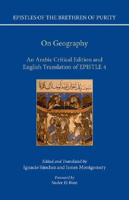 Epistles of the Brethren of Purity: On Geography: An Arabic Edition and English Translation of Epistle 4 by Ignacio Sanchez, James Montgomery