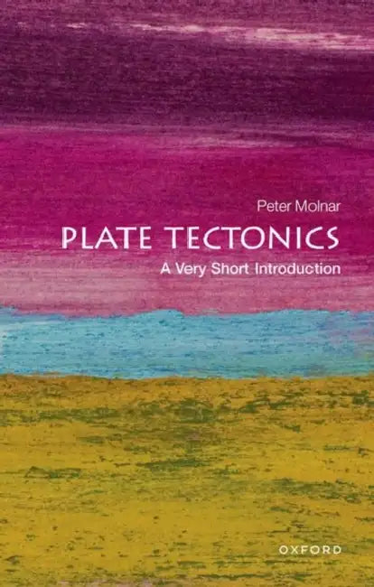 Plate Tectonics (VSI): Very Short Introduction by Peter Molnar
