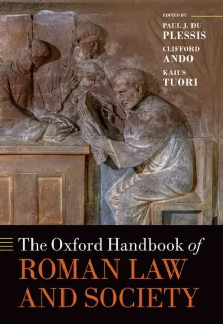 The Oxford Handbook of Roman Law and Society by Paul J. Du Plessis, Clifford Ando, Kaius Tuori