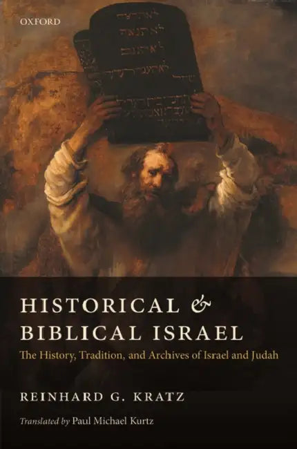 Historical and Biblical Israel: The History, Tradition, and Archives of Israel and Judah by Reinhard Gregor Kratz