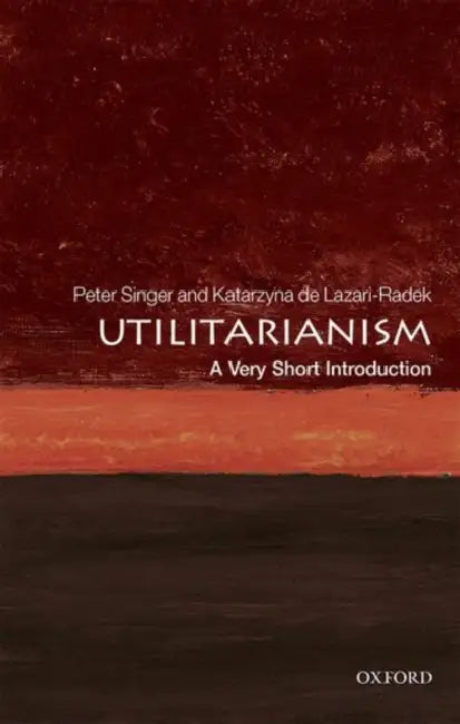 Utilitarianism (VSI): Very Short Introduction by Radek & Singer