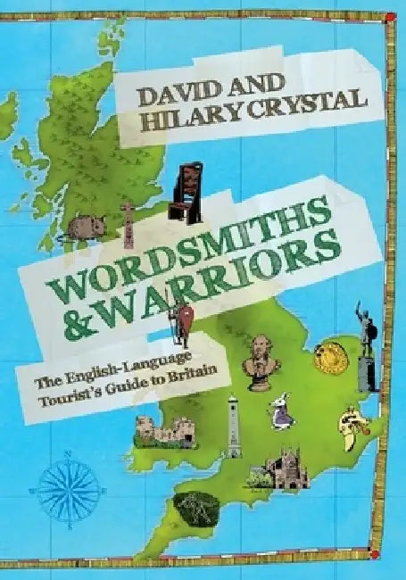 Wordsmiths & Warriors: The English-Language Tourist's Guide to Britain by David Crystal