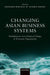 Changing Asian Business Systems: Globalization, Socio-Political Change, and Economic Organization by Richard Whitley