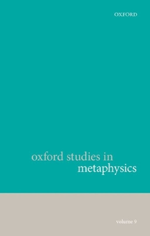 Oxford Studies in Metaphysics, Volume 9 by Karen Bennett, Dean W. Zimmerman