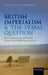 British Imperialism and 'The Tribal Question': Desert Administration and Nomadic Societies in the Middle East, 1919-1936 by Robert S. G. Fletcher