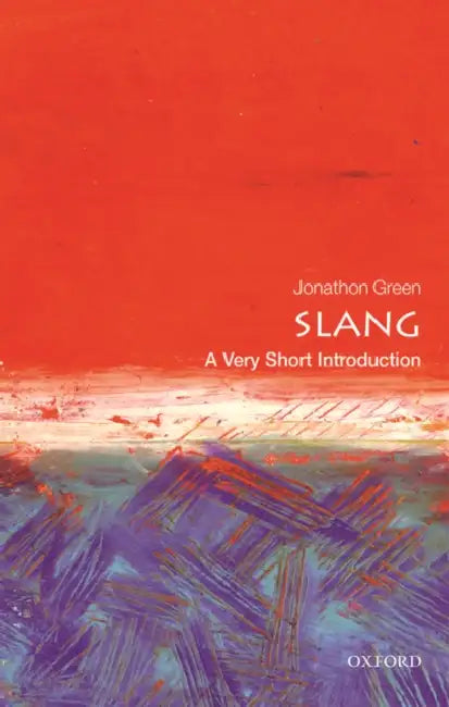 Slang (VSI): Very Short Introduction by Jonathon Green