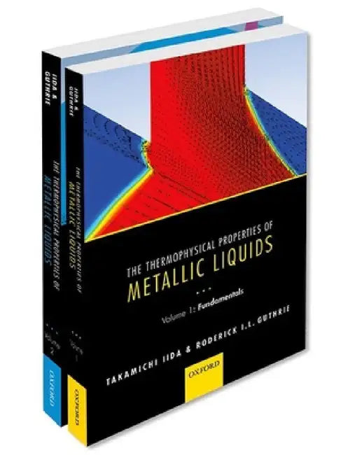 The Thermophysical Properties of Metallic Liquids Thermo Prop Metall Liquid Pck by Takamichi Iida, Roderick I. L. Guthrie