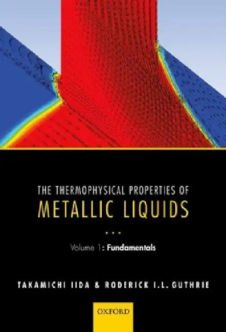 The Thermophysical Properties of Metallic Liquids: Volume 1: Fundamentals by Takamichi Iida, Roderick I. L. Guthrie