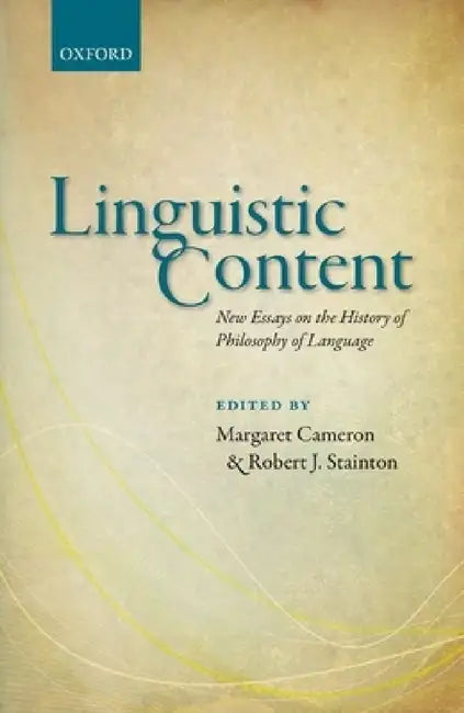 Linguistic Content: New Essays on the History of Philosophy of Language by Margaret Cameron, Robert J. Stainton