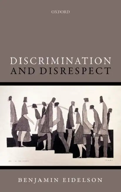 Discrimination and Disrespect by Benjamin Eidelson