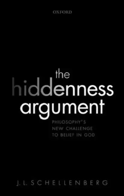 The Hiddenness Argument: Philosophy's New Challenge to Belief in God by J. L. Schellenberg