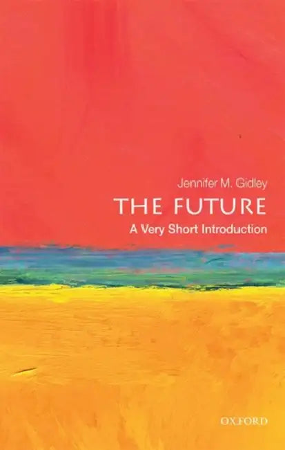 The Future (VSI): Very Short Introduction by Jennifer M. Gidley