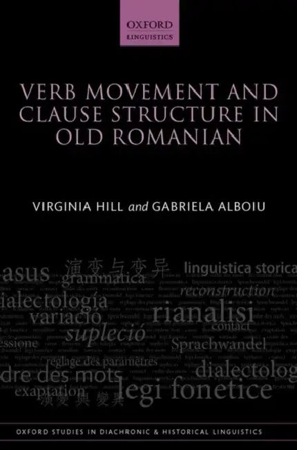 Verb Movement and Clause Structure in Old Romanian by Virginia Hill, Gabriela Alboiu