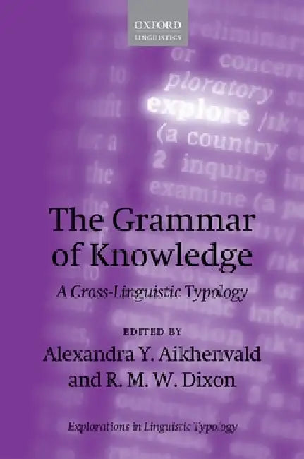 The Grammar of Knowledge: A Cross-Linguistic Typology by Alexandra Y. Aikhenvald, R. M. W. Dixon