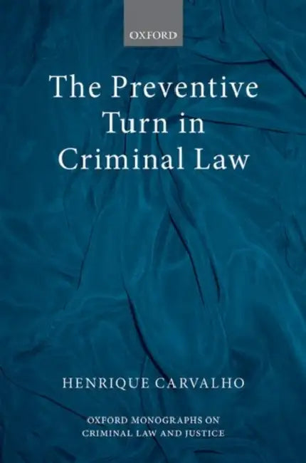 The Preventive Turn in Criminal Law by Henrique Carvalho