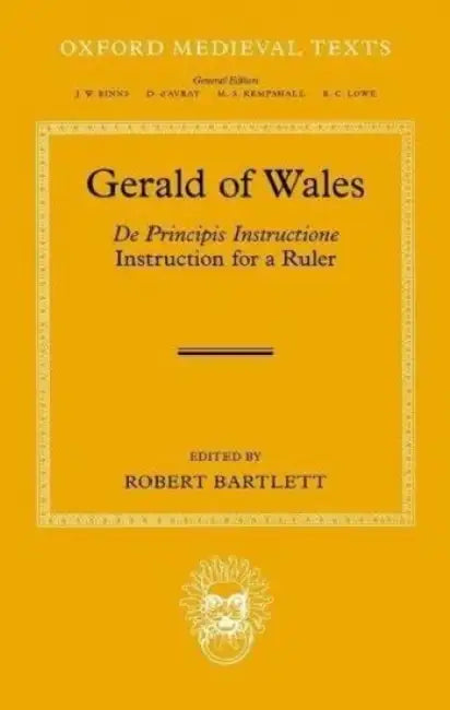 Gerald of Wales: de Principis Instructione by Robert Bartlett