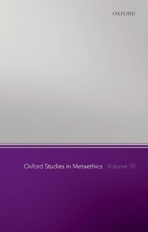 Oxford Studies in Metaethics, Volume 10 by Russ Shafer-Landau
