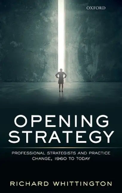 Opening Strategy: Professional Strategists and Practice Change 1960 to Today by Whittington